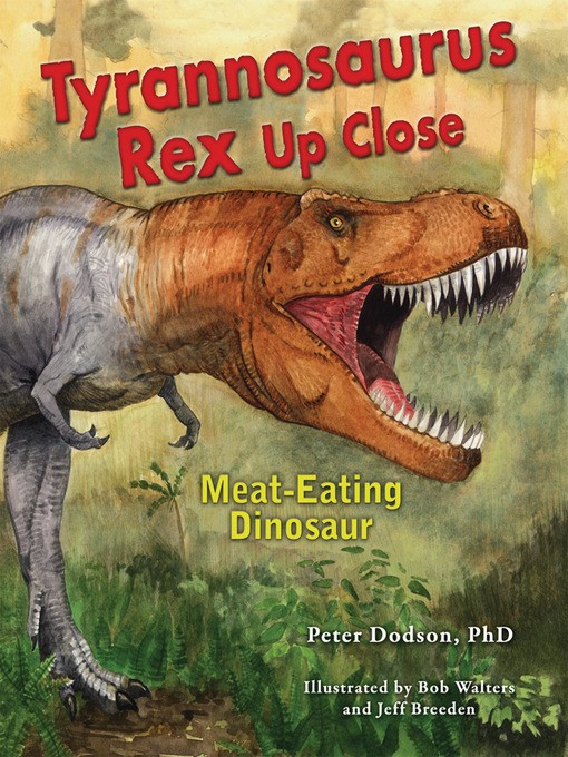 Title details for Tyrannosaurus Rex Up Close by Peter Dodson  PhD - Available